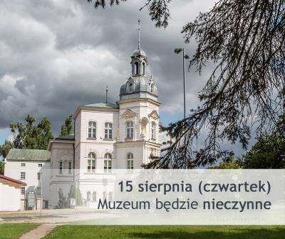 Muzeum i Zagroda nieczynne - 15 sierpnia